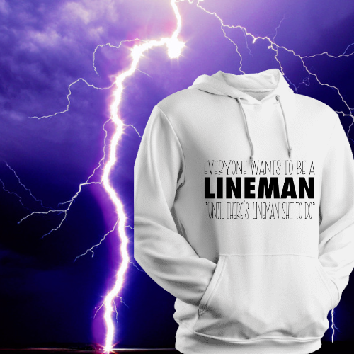 Everyone wants to be a Lineman....Hoodie